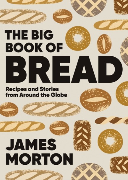 THE BIG BOOK OF BREAD : RECIPES AND STORIES FROM AROUND THE GLOBE