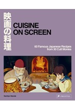 CUISINE ON SCREEN : 60 FAMOUS JAPANESE RECIPES FROM 30 CULT MOVIES