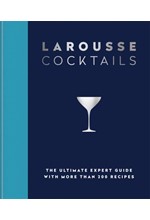 LAROUSSE COCKTAILS : THE ULTIMATE EXPERT GUIDE WITH MORE THAN 200 RECIPES