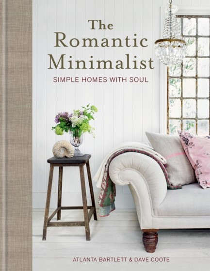 THE ROMANTIC MINIMALIST : SIMPLE HOMES WITH SOUL