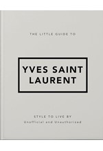 THE LITTLE GUIDE TO YVES SAINT LAURENT