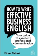 HOW TO WRITE EFFECTIVE BUSINESS ENGLISH : YOUR GUIDE TO EXCELLENT PROFESSIONAL COMMUNICATION