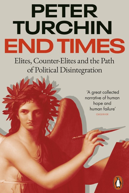 END TIMES: ELITES, COUNTER-ELITES AND THE PATH OF POLITICAL DISINTEGRATION