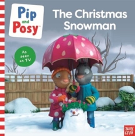 PIP AND POSY-THE CHRISTMAS SNOWMAN