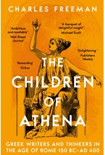 THE CHILDREN OF ATHENA : GREEK WRITERS AND THINKERS IN THE AGE OF ROME, 150 BC–AD 400