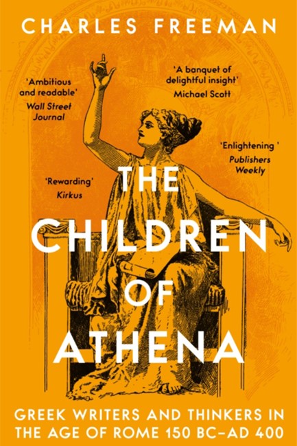 THE CHILDREN OF ATHENA : GREEK WRITERS AND THINKERS IN THE AGE OF ROME, 150 BC–AD 400