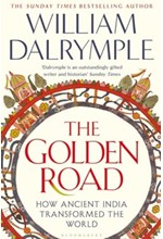 THE GOLDEN ROAD : HOW ANCIENT INDIA TRANSFORMED THE WORLD