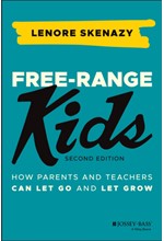 FREE-RANGE KIDS: HOW PARENTS AND TEACHERS CAN LET GO AND LET GROW