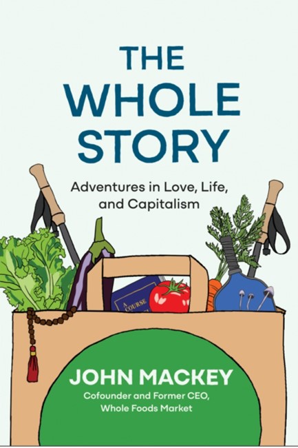 THE WHOLE STORY: ADVENTURES IN LOVE, LIFE, AND CAPITALISM