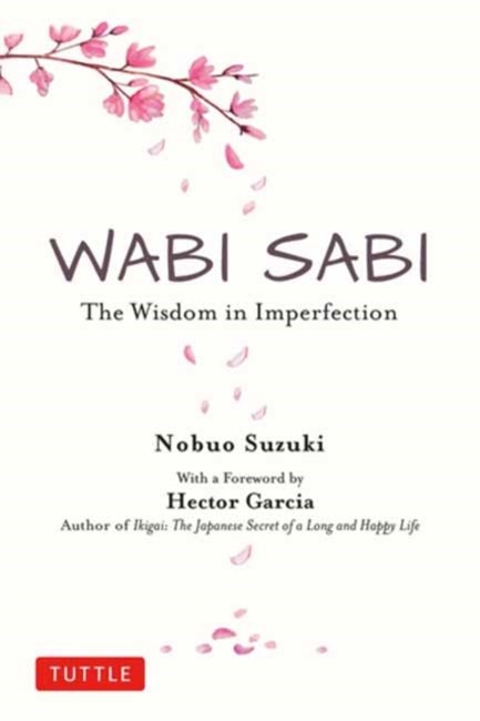 WABI SABI: THE WISDOM IN IMPERFECTION