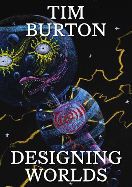 TIM BURTON : DESIGNING WORLDS