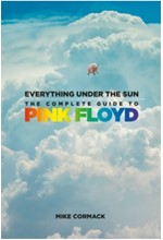 EVERYTHING UNDER THE SUN : THE COMPLETE GUIDE TO PINK FLOYD