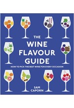 THE WINE FLAVOUR GUIDE : HOW TO PICK THE BEST WINE FOR EVERY OCCASION