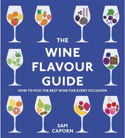 THE WINE FLAVOUR GUIDE : HOW TO PICK THE BEST WINE FOR EVERY OCCASION