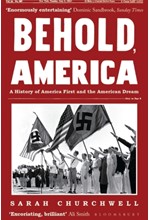 BEHOLD, AMERICA: A HISTORY OF AMERICA FIRST AND THE AMERICAN DREAM