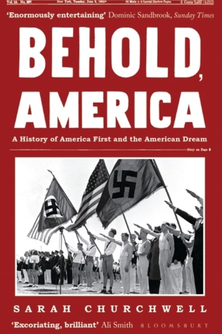 BEHOLD, AMERICA: A HISTORY OF AMERICA FIRST AND THE AMERICAN DREAM