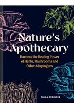 NATURE'S APOTHECARY: HARNESS THE HEALING POWER OF HERBS, MUSHROOMS AND OTHER ADAPTOGENS