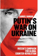 PUTIN’S WAR ON UKRAINE : RUSSIA’S CAMPAIGN FOR GLOBAL COUNTER-REVOLUTION