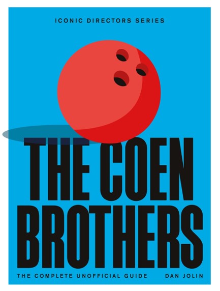 THE COEN BROTHERS : THE COMPLETE UNOFFICIAL GUIDE