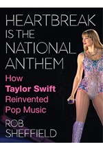 HEARTBREAK IS THE NATIONAL ANTHEM : HOW TAYLOR SWIFT REINVENTED POP MUSIC