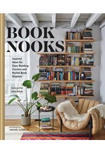 BOOK NOOKS : INSPIRED IDEAS FOR COZY READING CORNERS AND STYLISH BOOK DISPLAYS