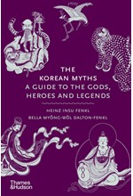 THE KOREAN MYTHS : A GUIDE TO THE GODS, HEROES AND LEGENDS