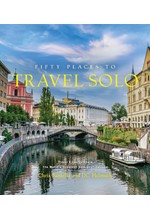 FIFTY PLACES TO TRAVEL SOLO : TRAVEL EXPERTS SHARE THE WORLD’S GREATEST SOLO DESTINATIONS