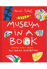 MUSEUM IN A BOOK : AN IDEAL EXHIBITION—EXPLORE, PLAY, CREATE