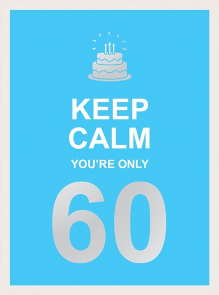 KEEP CALM YOU'RE ONLY 60