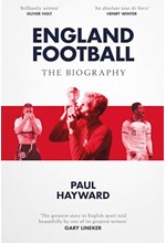 ENGLAND FOOTBALL: THE BIOGRAPHY : 1872 - 2022