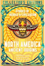 NORTH AMERICA ANCIENT ORIGINS : STORIES OF PEOPLE & CIVILIZATION