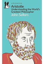 ARISTOTLE : UNDERSTANDING THE WORLD'S GREATEST PHILOSOPHER