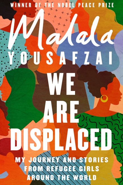 WE ARE DISPLACED: MY JOURNEY AND STORIES FROM REFUGEE GIRLS AROUND THE WORLD