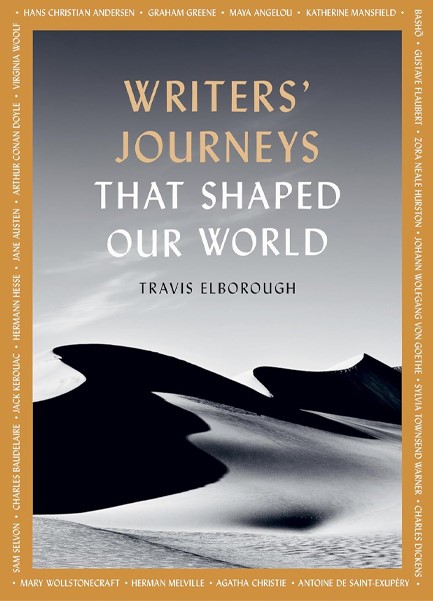 WRITERS' JOURNEYS THAT SHAPED OUR WORLD : IN THE FOOTSTEPS OF THE LITERARY GREATS VOLUME 1