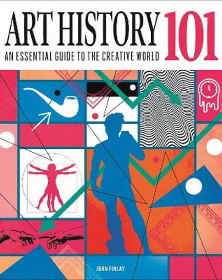 ART HISTORY 101 : AN ESSENTIAL GUIDE TO UNDERSTANDING THE CREATIVE WORLD