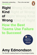 RIGHT KIND OF WRONG : HOW THE BEST TEAMS USE FAILURE TO SUCCEED