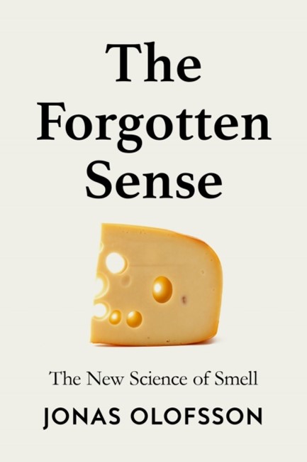 THE FORGOTTEN SENSE : THE NEW SCIENCE OF SMELL