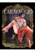 CARAVAGGIO: THE PALETTE AND THE SWORD VOL. 1