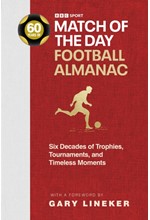 MATCH OF THE DAY FOOTBALL ALMANAC : SIX DECADES OF TROPHIES, TOURNAMENTS, AND TIMELESS MOMENTS