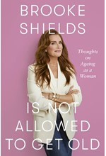 BROOKE SHIELDS IS NOT ALLOWED TO GET OLD : THOUGHTS ON AGEING AS A WOMAN