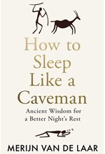 HOW TO SLEEP LIKE A CAVEMAN : ANCIENT WISDOM FOR A BETTER NIGHT'S REST