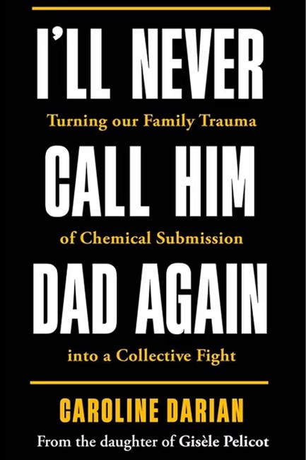 I'LL NEVER CALL HIM DAD AGAIN-BY THE DAUGHTER OF GISELE PELICOT TPB