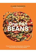 ONE PAN BEANS : CREATIVE RECIPES USING BEANS, CHICKPEAS AND LENTILS FOR EVERYDAY MEALS