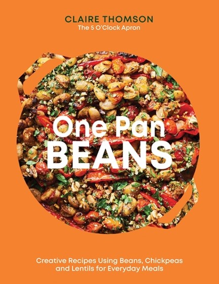 ONE PAN BEANS : CREATIVE RECIPES USING BEANS, CHICKPEAS AND LENTILS FOR EVERYDAY MEALS