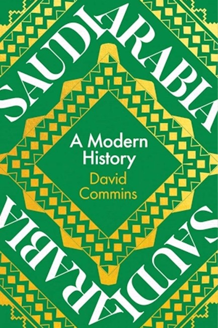 SAUDI ARABIA : A MODERN HISTORY