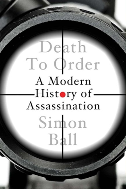 DEATH TO ORDER : A MODERN HISTORY OF ASSASSINATION