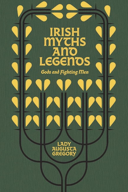 IRISH MYTHS AND LEGENDS : GODS AND FIGHTING MEN