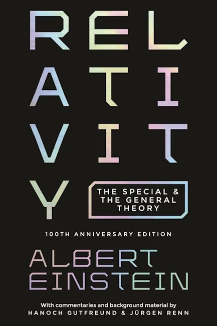 RELATIVITY: THE SPECIAL AND THE GENERAL THEORY - 100TH ANNIVERSARY EDITION