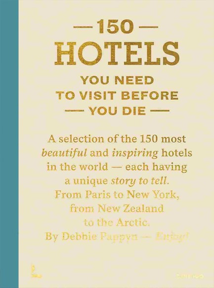 150 HOTELS YOU NEED TO VISIT BEFORE YOU DIE