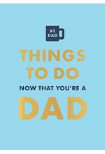 THINGS TO DO NOW THAT YOU'RE A DAD